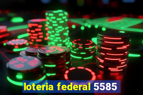 loteria federal 5585